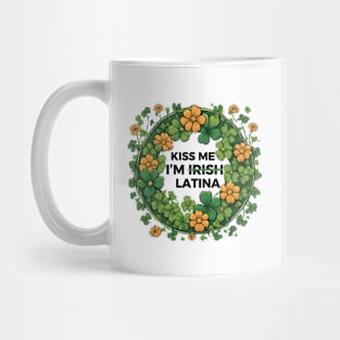 Funny Hispanic St. Patrick's Day Kiss Me I’m Irish Latina Mug